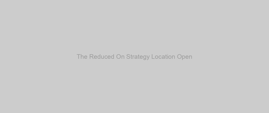 The Reduced On Strategy Location Open